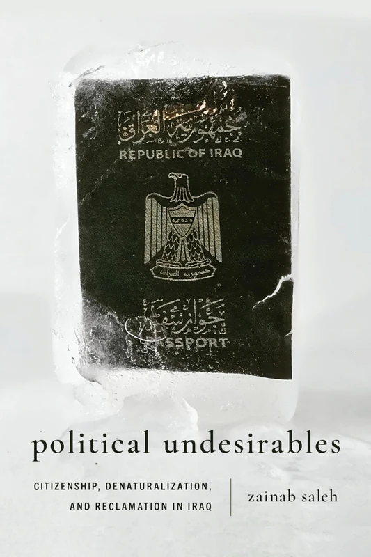 Political Undesirables: Citizenship, Denaturalization, and Reclamation in Iraq