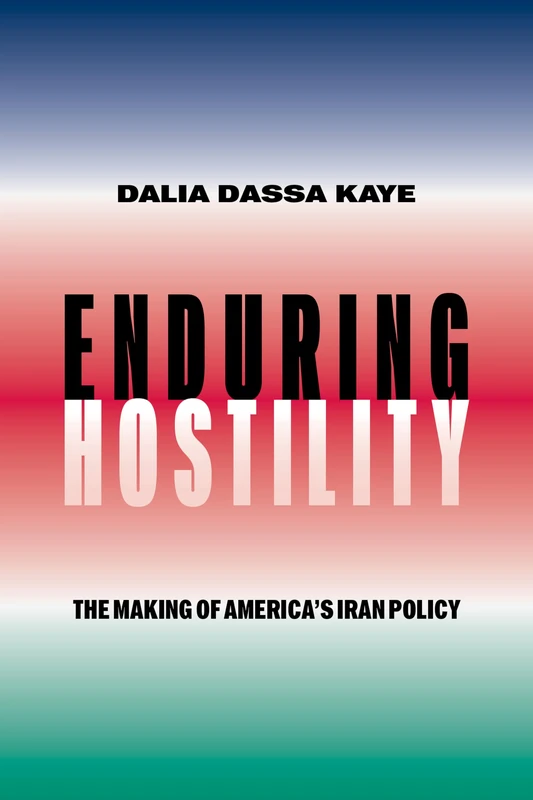 Enduring Hostility: The Making of America's Iran Policy