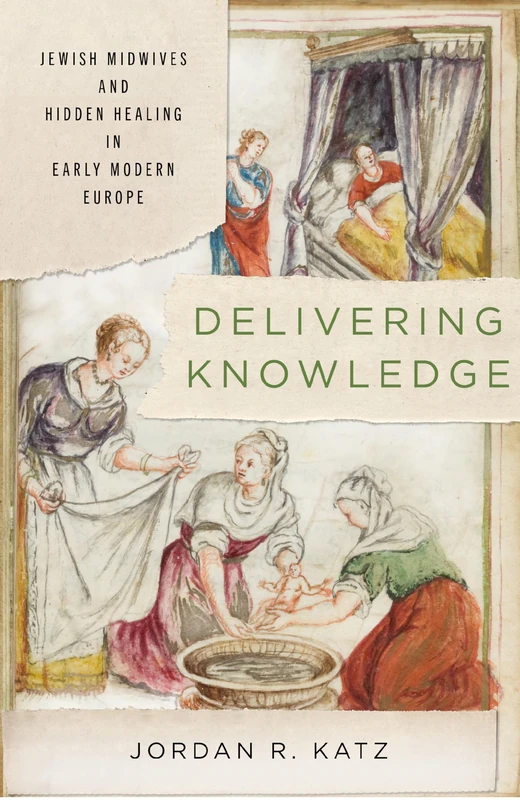 Delivering Knowledge: Jewish Midwives and Hidden Healing in Early Modern Europe (Stanford Studies in Jewish History and Culture)