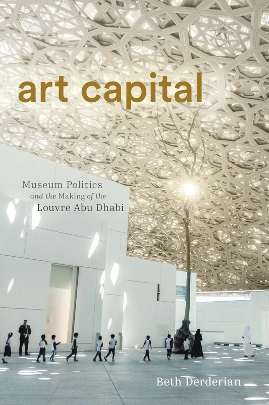 Art Capital: Museum Politics and the Making of the Louvre Abu Dhabi (Culture and Economic Life) - Image 1