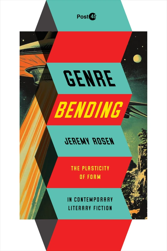 Genre Bending: The Plasticity of Form in Contemporary Literary Fiction (Post*45)