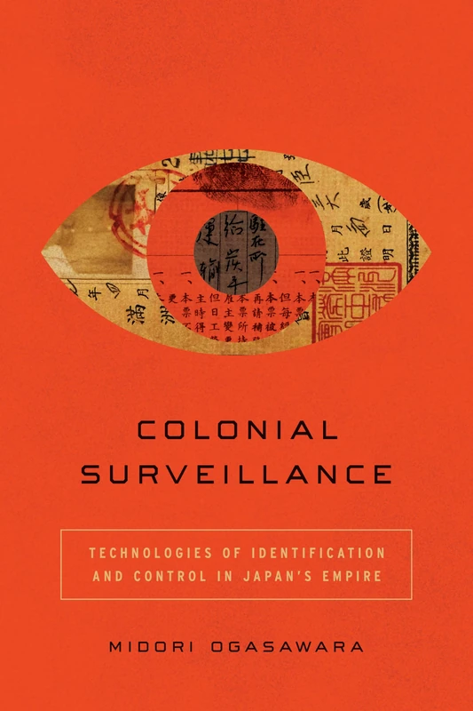 Colonial Surveillance: Technologies of Identification and Control in Japan's Empire