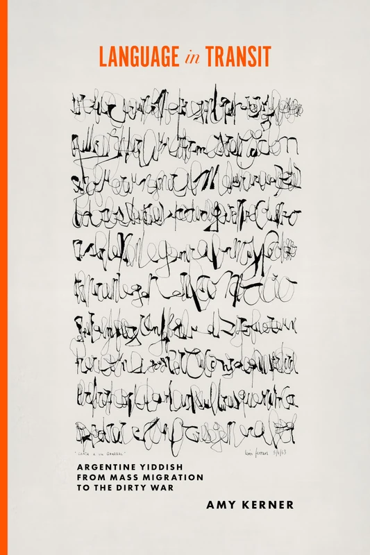 Language in Transit: Argentine Yiddish from Mass Migration to the Dirty War (Stanford Studies in Jewish History and Culture)