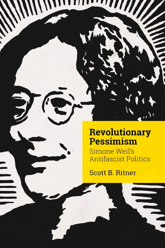 Revolutionary Pessimism: Simone Weil's Antifascist Politics (Square One: First-Order Questions in the Humanities) - Image 1