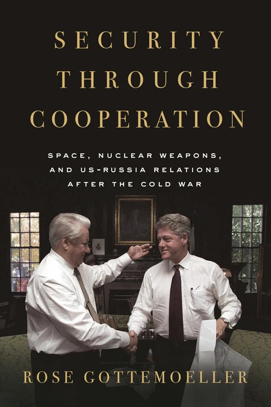 Security Through Cooperation: Space, Nuclear Weapons, and US-Russia Relations After the Cold War