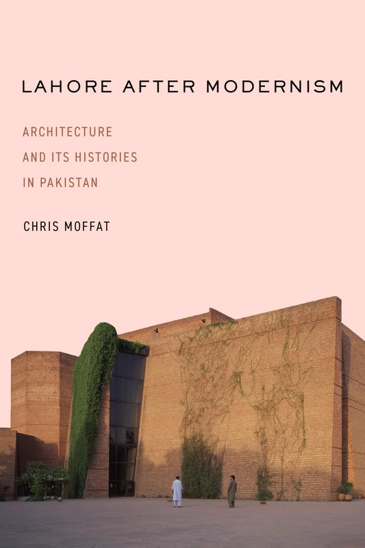 Learning from Lahore: Architecture and Its Histories in Pakistan (South Asia in Motion)