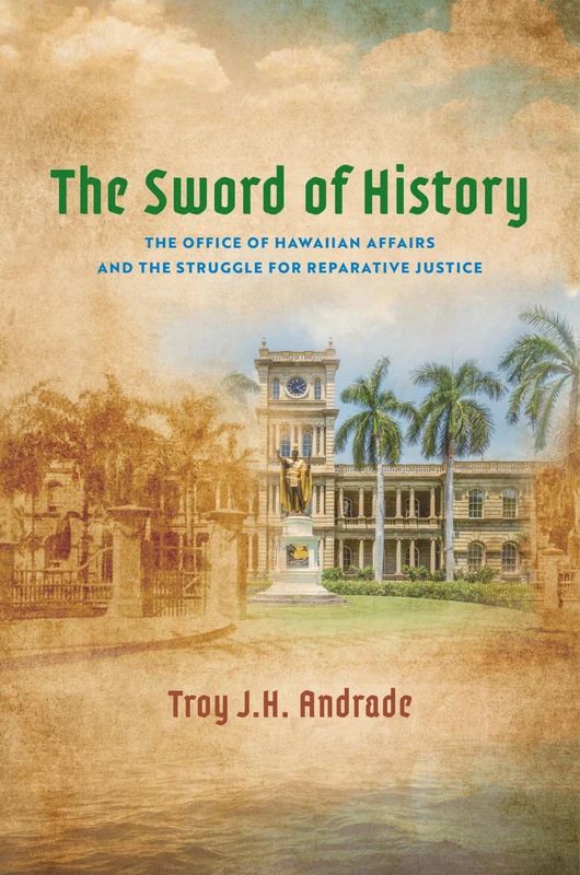The Sword of History: The Office of Hawaiian Affairs and the Struggle for Reparative Justice