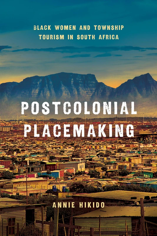 Accommodating Aspirations: Township Tourism and Postcolonial Placemaking in South Africa (Globalization in Everyday Life)