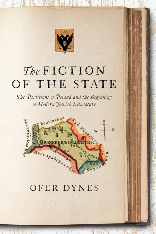 The Fiction of the State: The Partitions of Poland and the Beginning of Modern Jewish Literature (Stanford Studies in Jewish History and Culture)