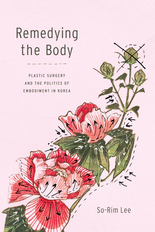 Remedying the Body: Plastic Surgery and the Politics of Embodiment in Korea