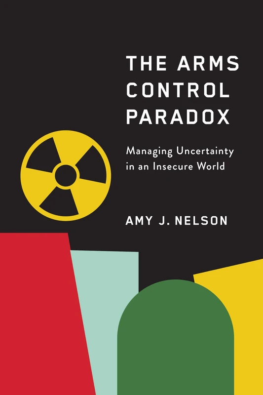 The Arms Control Paradox: Managing Uncertainty in an Insecure World - Image 1