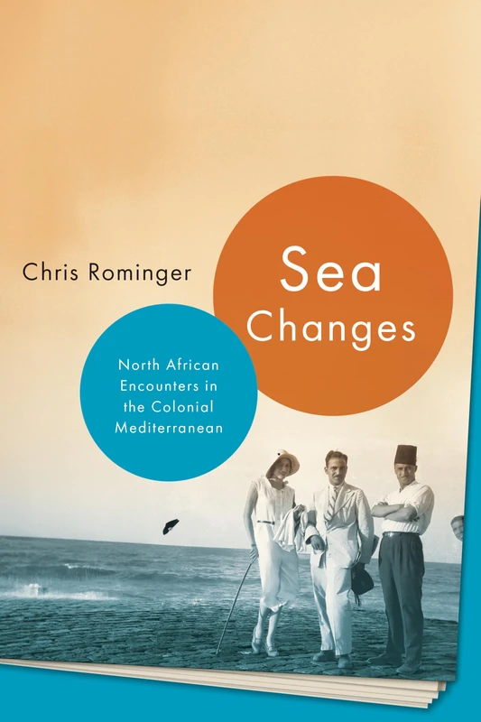 Sea Changes: North African Encounters in the Colonial Mediterranean