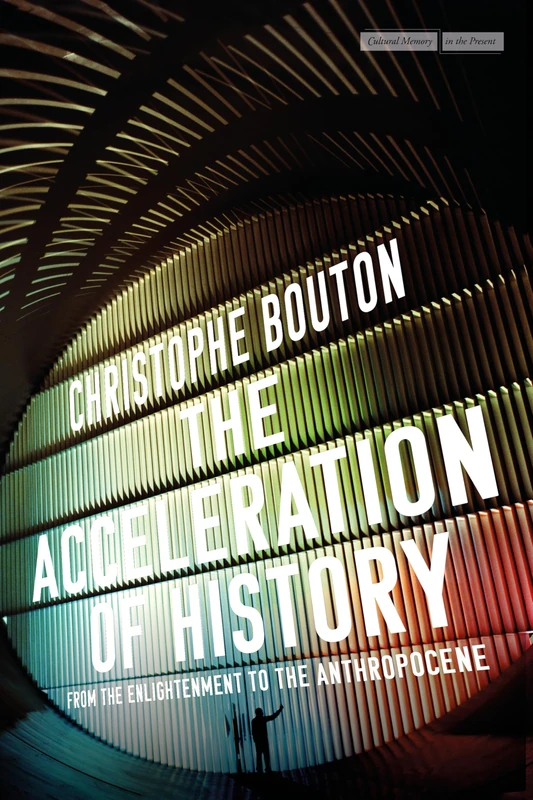 The Acceleration of History: From the Enlightenment to the Anthropocene