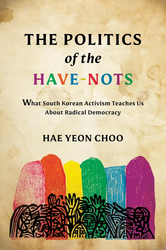The Politics of the Have-Nots: What South Korean Activism Teaches Us About Radical Democracy