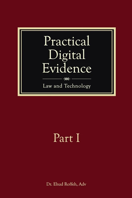 Practical Digital Evidence - Part I: Law and Technology: Volume 1