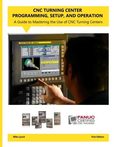 CNC Turning Center Programming, Setup, and Operation: A guide to mastering the use of CNC turning centers.