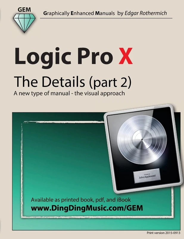 Logic Pro X - The Details (part 2): A new type of manual - the visual approach: Volume 2