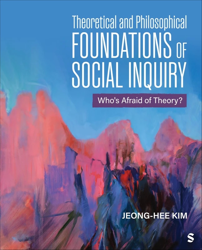 Theoretical and Philosophical Foundations of Social Inquiry: Who′s Afraid of Theory?