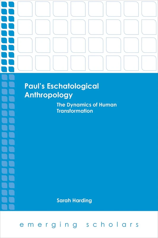 Paul's Eschatological Anthropology: The Dynamics of Human Transformation (Emerging Scholars) - Image 1