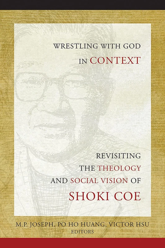 Wrestling with God in Context: Revisiting the Theology and Social Vision of Shoki Coe - Image 1