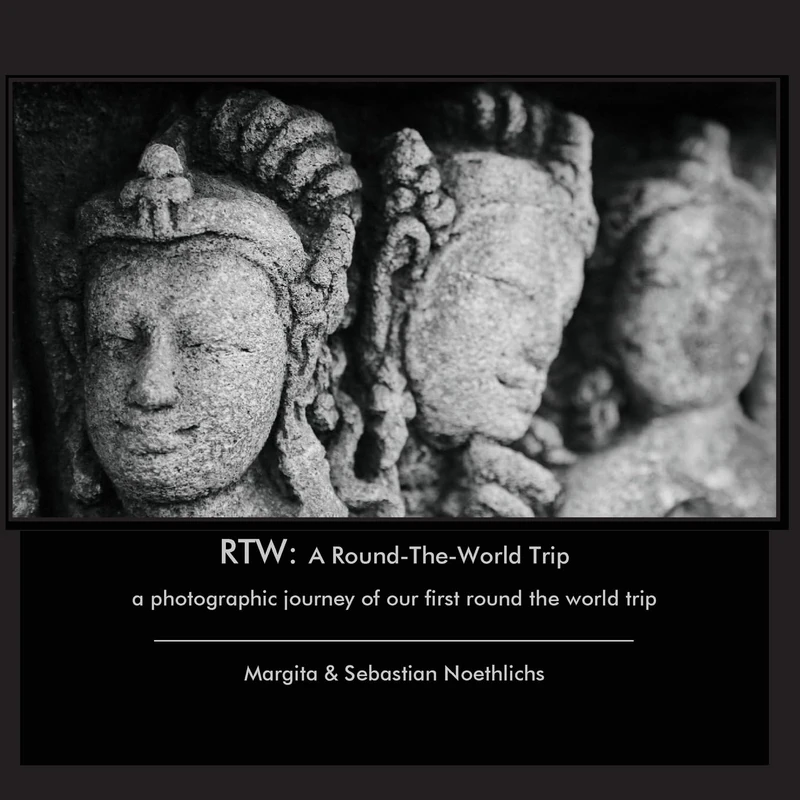 RTW: A Round-The-World Trip: a photographic journey of our first round the world trip