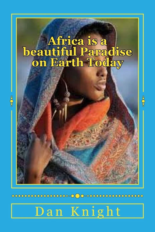 Africa is a beautiful Paradise on Earth Today: Come and enjoy paradise on earth Black People: Volume 1 (The Beautiful country of Africa awaits you now)