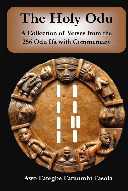 The Holy Odu: A Collection of verses from the 256 Ifa Odu with Commentary