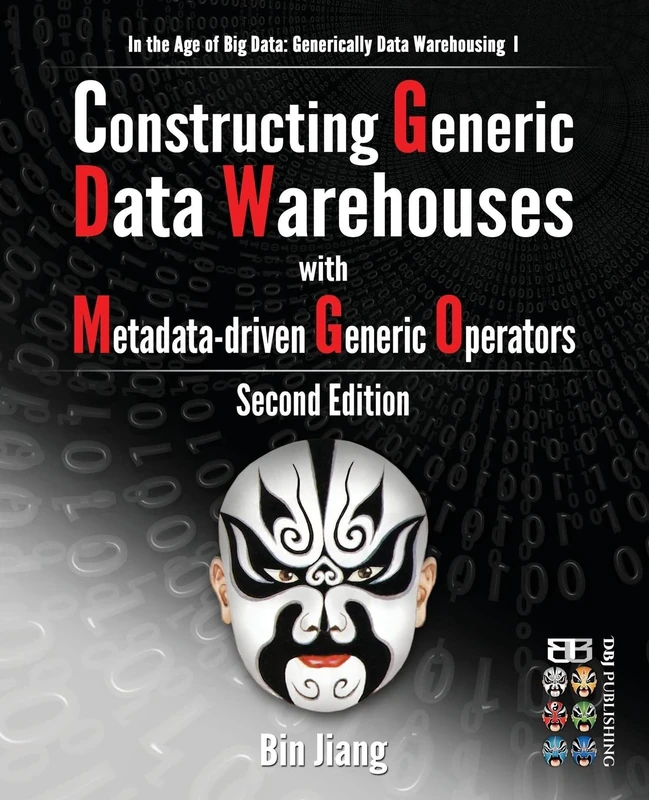 Constructing Generic Data Warehouses with Metadata-driven Generic Operators: Volume 1 (In the Age of Big Data: Generically Data Warehousing)