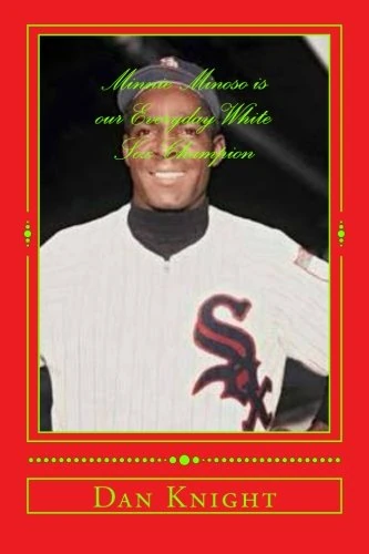 Minnie Minoso is our Everyday White Sox Champion: He was Superbad in a very good way: Volume 1 (Black Baseball Greats and Heros yesterday and today)
