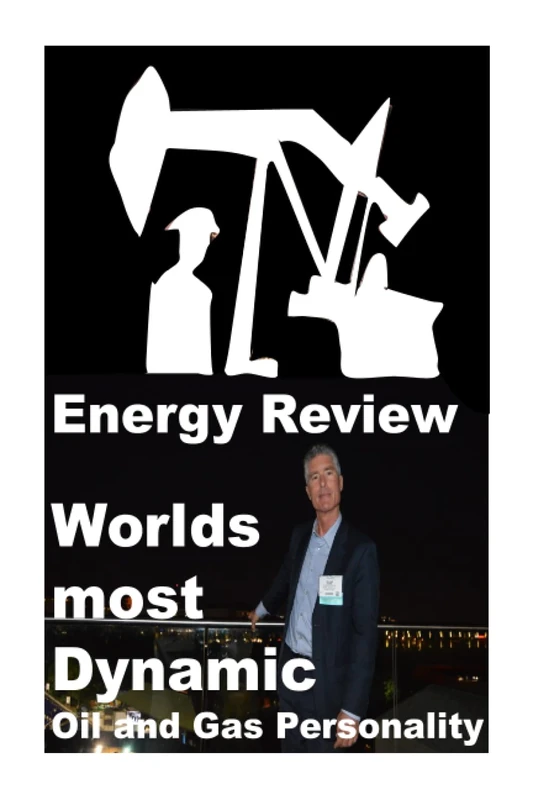 Energy Review (Volume 3) Worlds most Dynamic Oil and Gas Personality