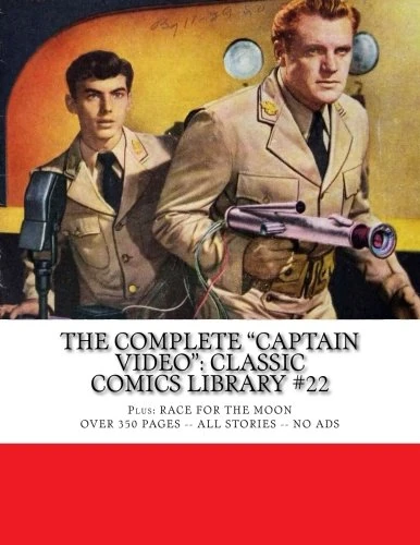 The Complete "Captain Video": Classic Comics Library #22: Plus: Race For The Moon --- Over 350 Pages - All Stories - No Ads - Image 1