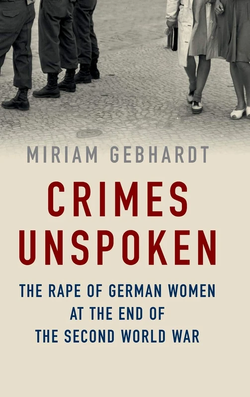 Crimes Unspoken: The Rape of German Women at the End of the Second World War