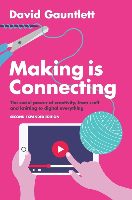 Making is Connecting: The social power of creativity, from craft and knitting to digital everything, 2nd Edition - Image 1