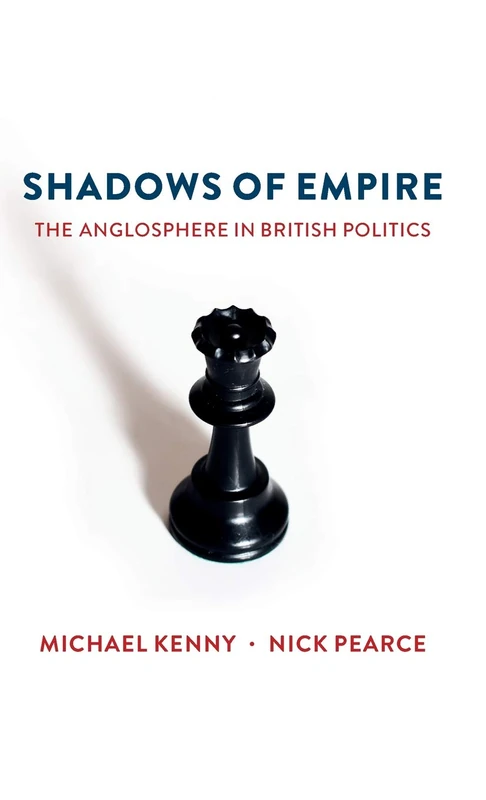 Shadows of Empire: The Anglosphere in British Politics