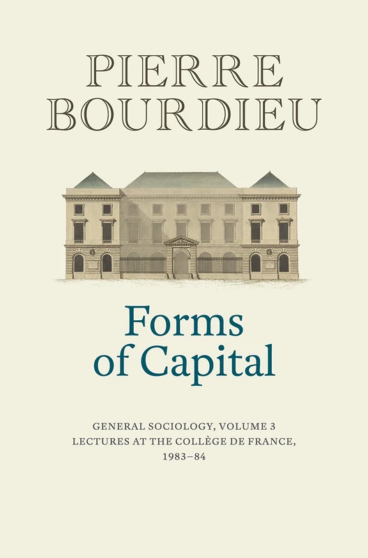 Forms of Capital: General Sociology, Volume 3: Lectures at the Collège de France 1983 - 84 (General Sociology, 3)