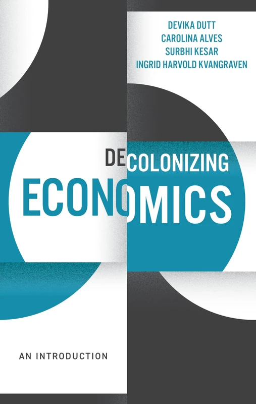 Decolonizing Economics: An Introduction (Decolonizing the Curriculum)