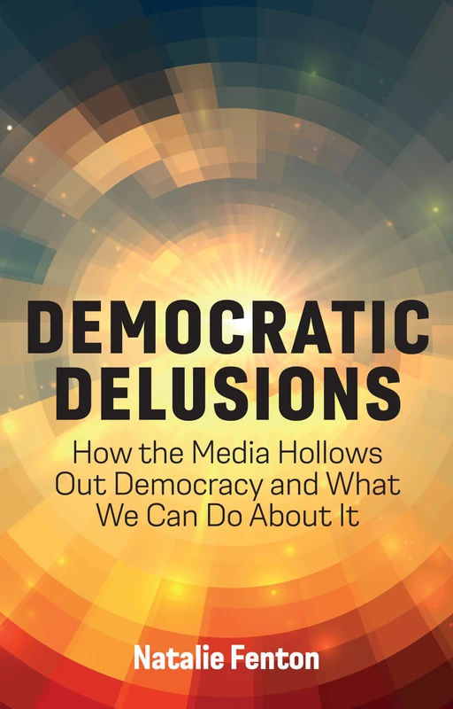Democratic Delusions: How the Media Hollows Out Democracy and What We Can Do About It - Image 1