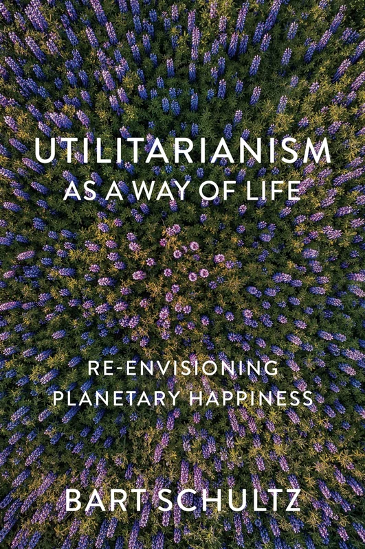 Utilitarianism as a Way of Life: Re-envisioning Planetary Happiness