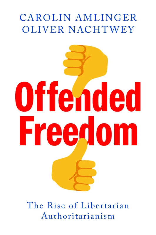 Offended Freedom: The Rise of Libertarian Authoritarianism