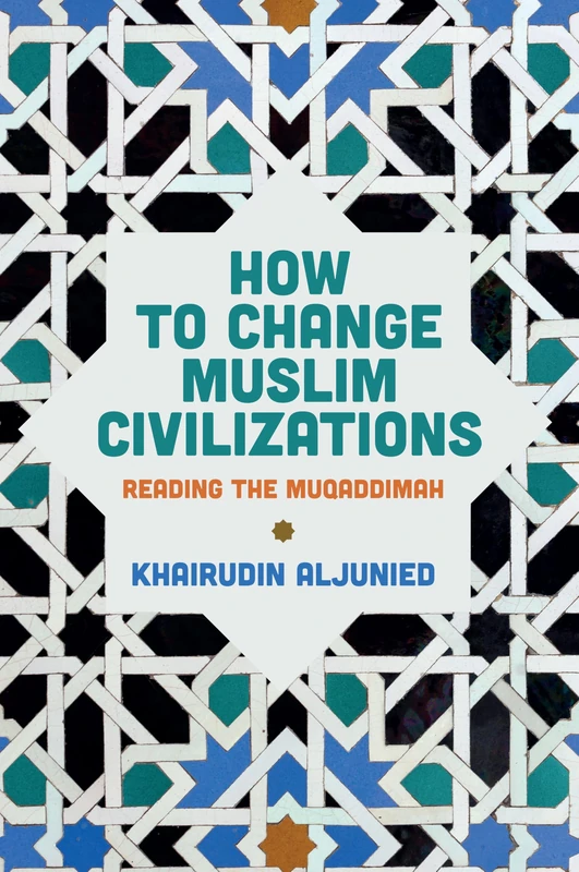 How to Change Muslim Civilizations: Reading the Muqaddimah