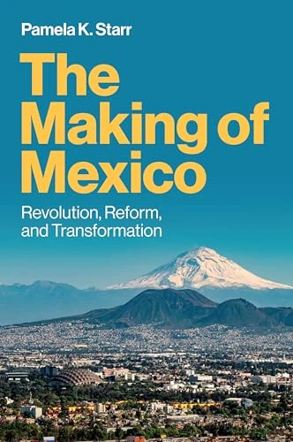 The Making of Mexico: Revolution, Reform, and Transformation