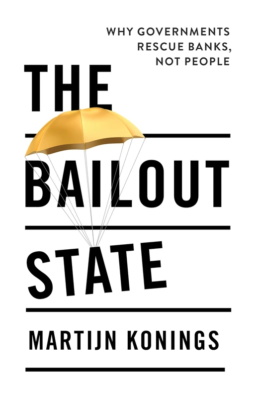 The Bailout State: Why Governments Rescue Banks, Not People - Image 1