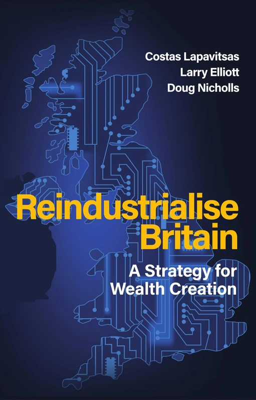 Reindustrialise Britain: A Strategy for Wealth Creation