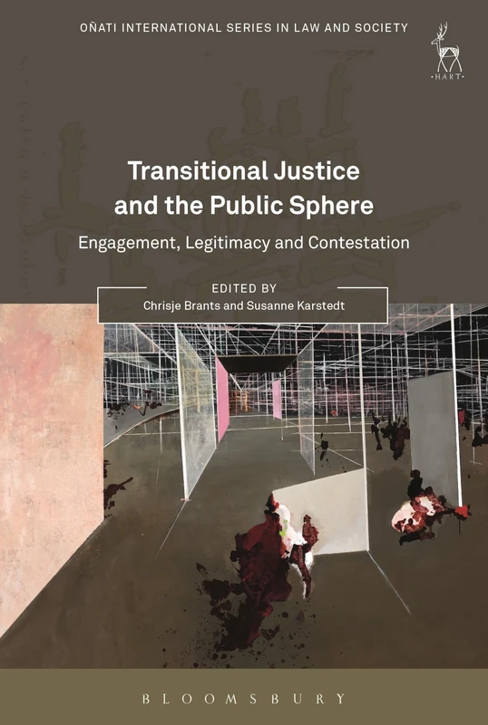 Transitional Justice and the Public Sphere: Engagement, Legitimacy and Contestation (Oñati International Series in Law and Society)