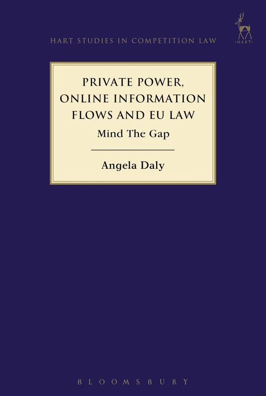 Private Power, Online Information Flows and EU Law: Mind The Gap: 15 (Hart Studies in Competition Law)