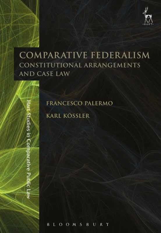 Comparative Federalism: Constitutional Arrangements and Case Law: 19 (Hart Studies in Comparative Public Law)