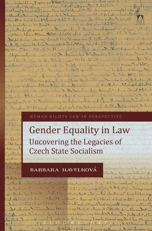 Gender Equality in Law: Uncovering the Legacies of Czech State Socialism: 22 (Human Rights Law in Perspective)