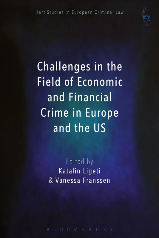 Challenges in the Field of Economic and Financial Crime in Europe and the US: 2 (Hart Studies in European Criminal Law)