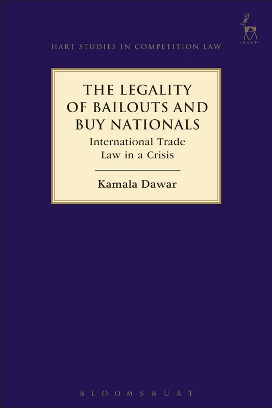 The Legality of Bailouts and Buy Nationals: International Trade Law in a Crisis: 17 (Hart Studies in Competition Law)