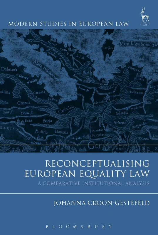 Reconceptualising European Equality Law: A Comparative Institutional Analysis: 69 (Modern Studies in European Law)